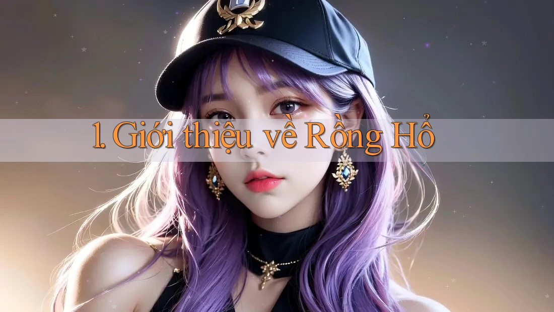 1. Giới thiệu về Rồng Hổ