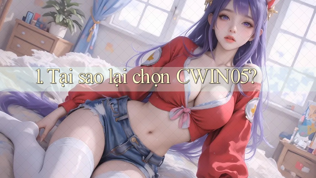 1. Tại sao lại chọn CWIN05?