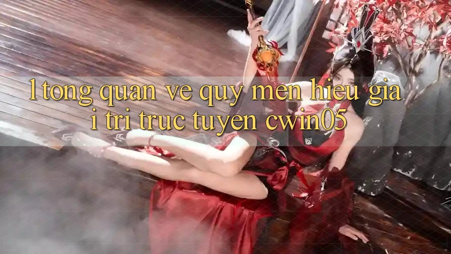 1. Tổng Quan Về Quý mến Hiệu Giải Trí Trực Tuyến cwin05