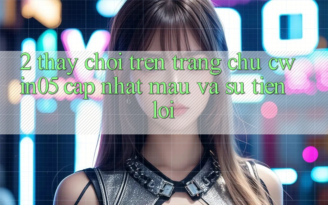 2. Thấy Chơi Trên Trang chủ cwin05 Cập Nhật: Mau Và Sự Tiện Lợi