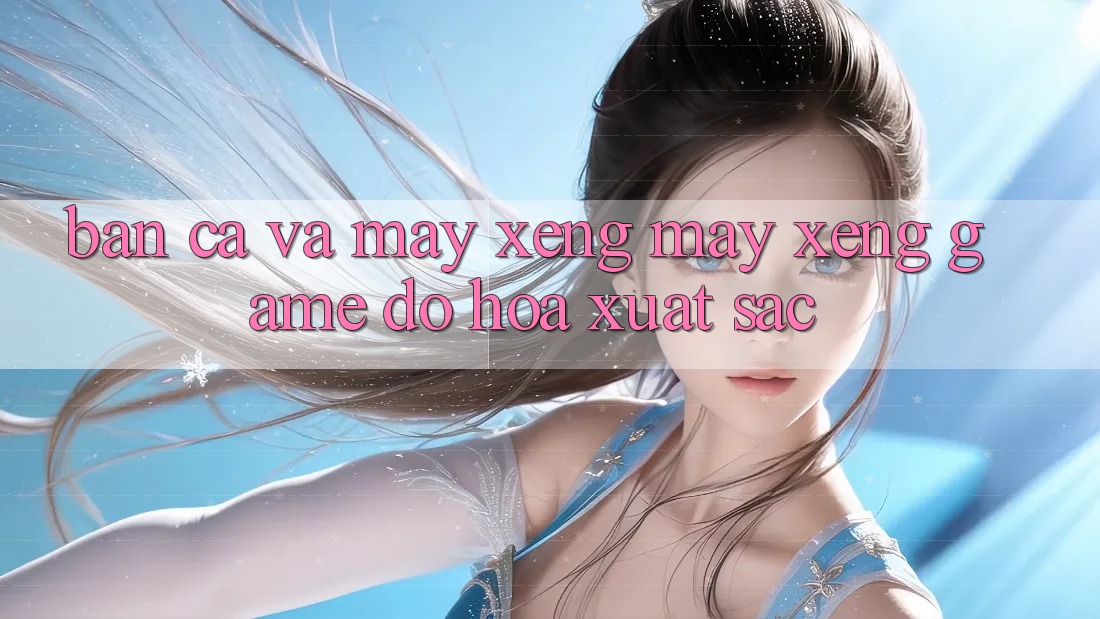 Bắn Cá Và Máy xèng (Máy xèng Game) Đồ Họa Xuất sắc