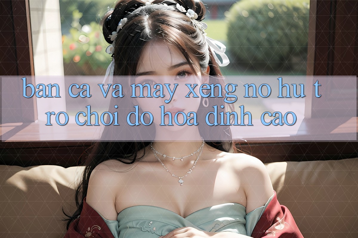 Bắn Cá Và Máy xèng (Nổ hũ Trò chơi) Đồ Họa Đỉnh Cao