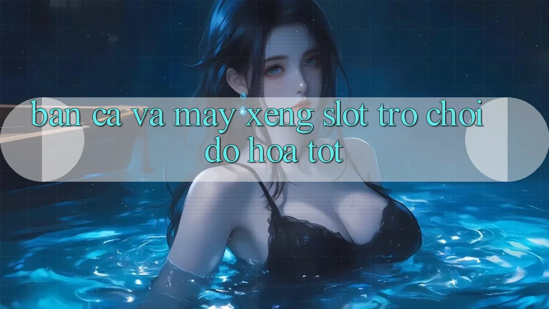 Bắn Cá Và Máy xèng (Slot Trò chơi) Đồ Họa Tốt