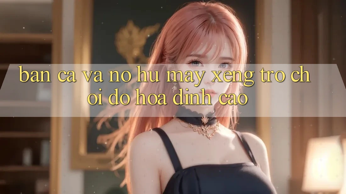 Bắn Cá Và Nổ hũ (Máy xèng Trò chơi) Đồ Họa Đỉnh Cao