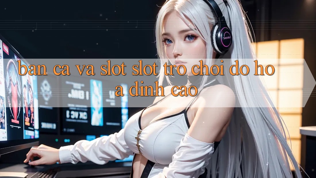 Bắn Cá Và Slot (Slot Trò chơi) Đồ Họa Đỉnh Cao