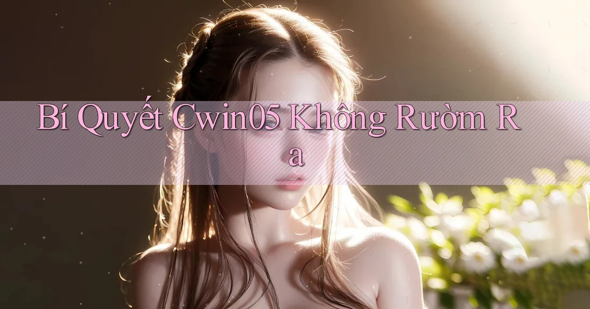 bí quyết cwin05 không rườm rà