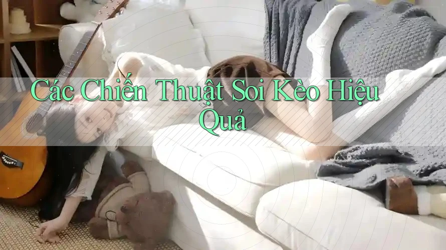 Các Chiến Thuật Soi Kèo Hiệu Quả