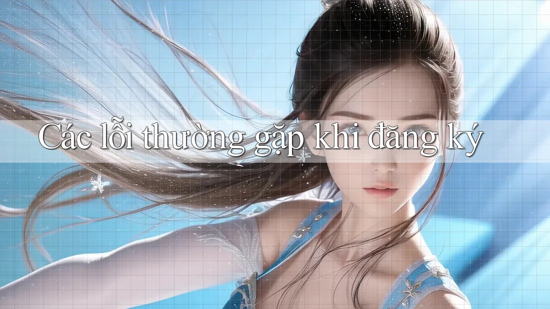 Các lỗi thường gặp khi đăng ký