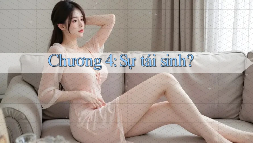Chương 4: Sự tái sinh?