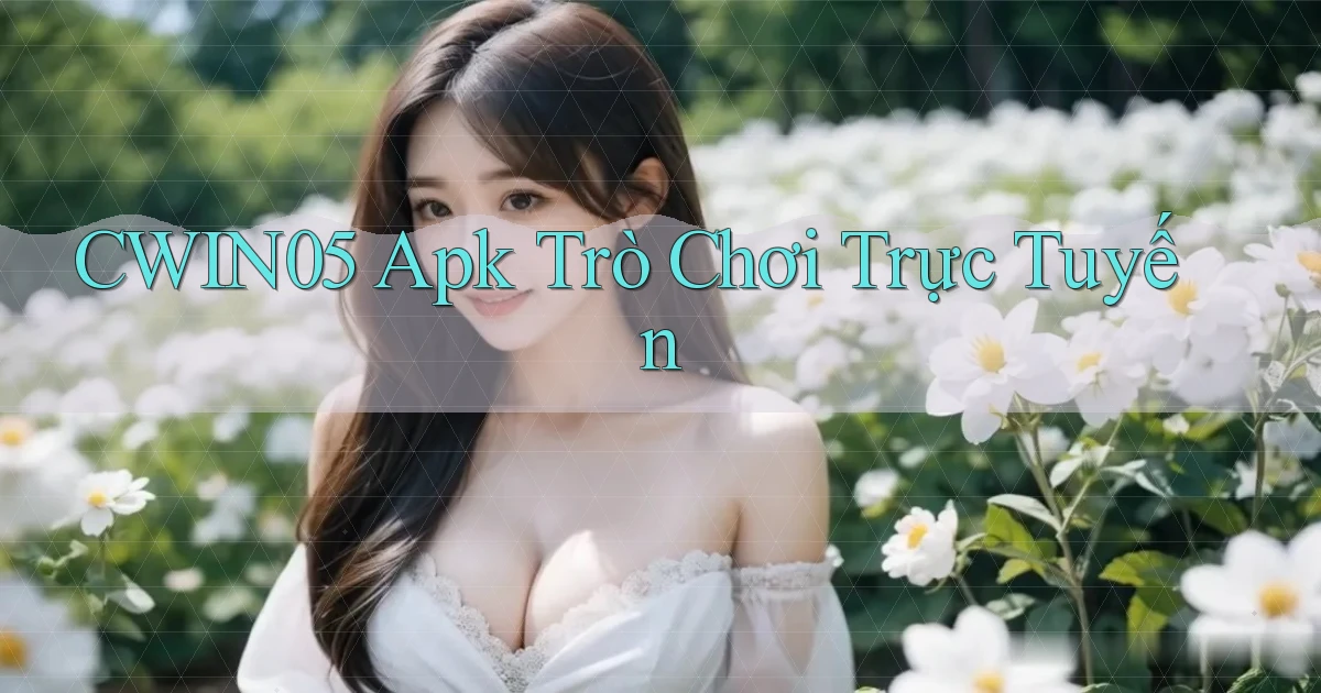 cwin05 apk trò chơi trực tuyến