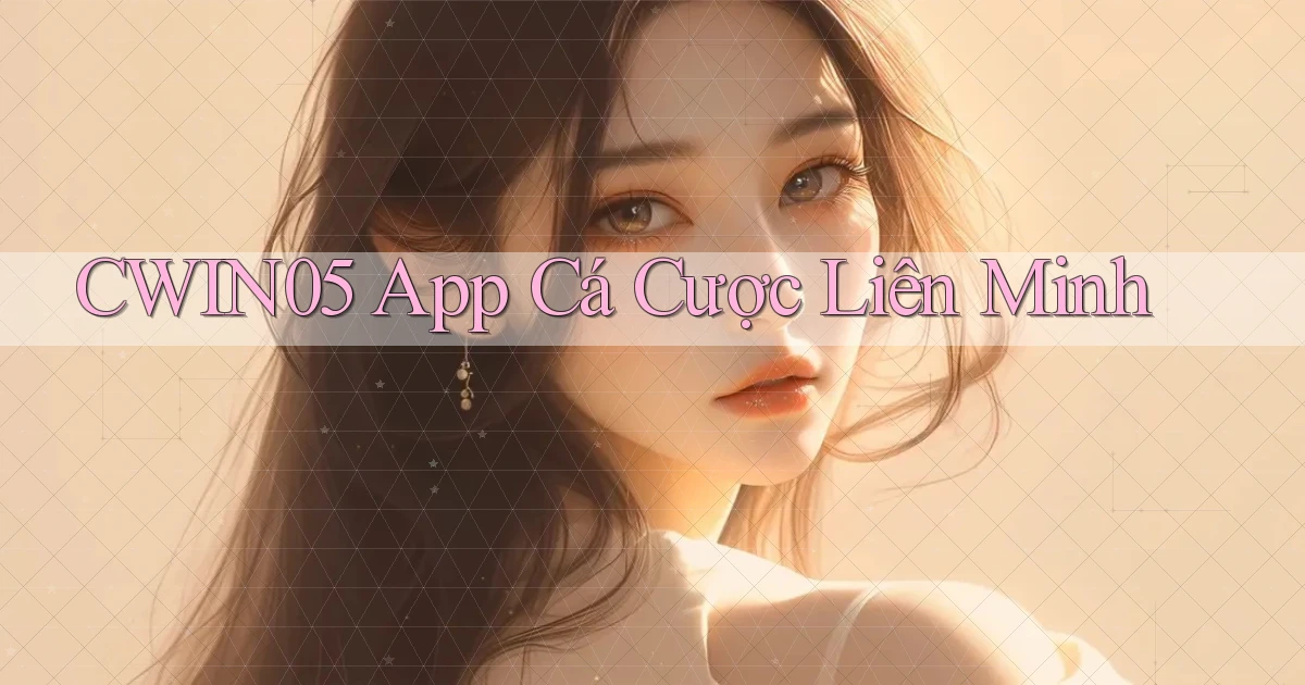 cwin05 app cá cược liên minh
