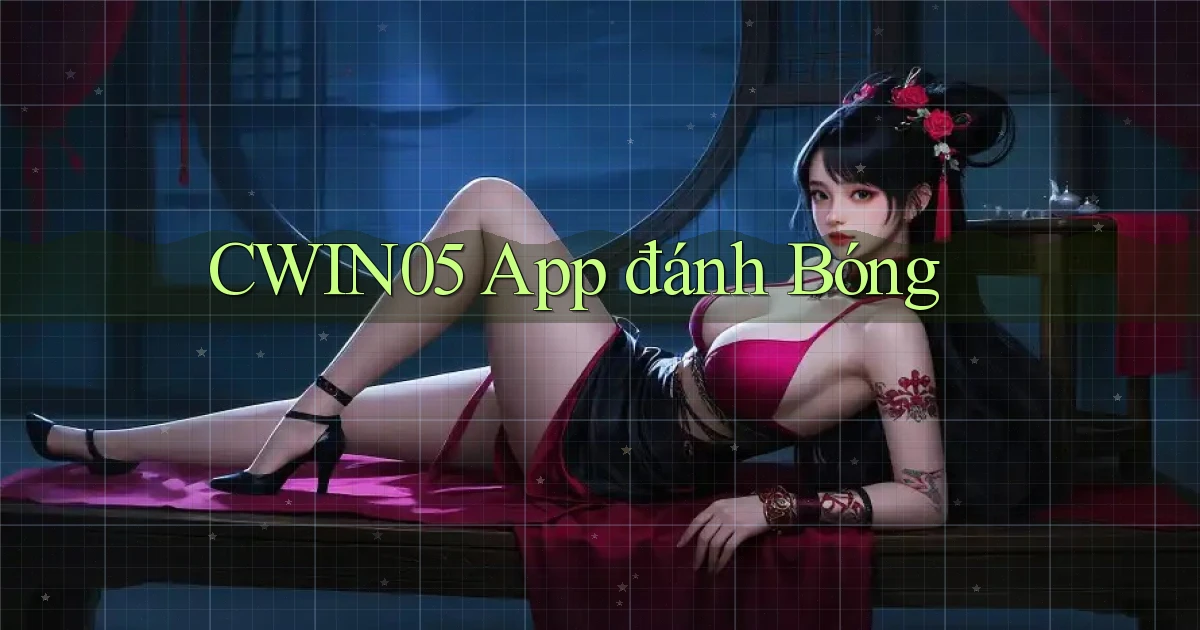 cwin05 app đánh bóng