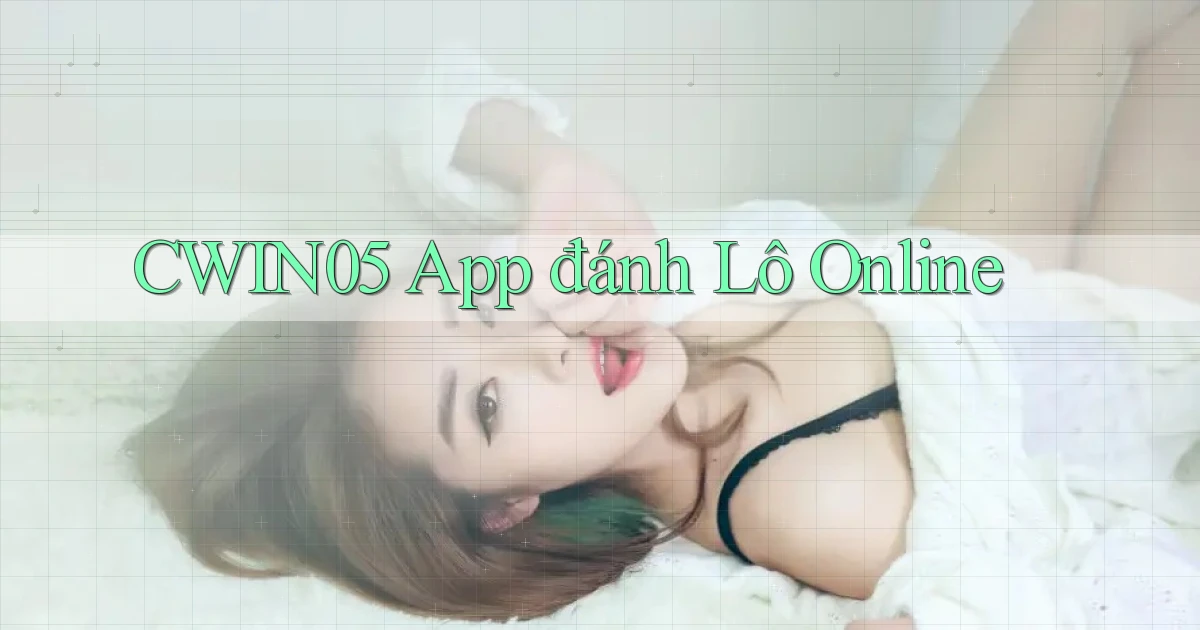 cwin05 app đánh lô online