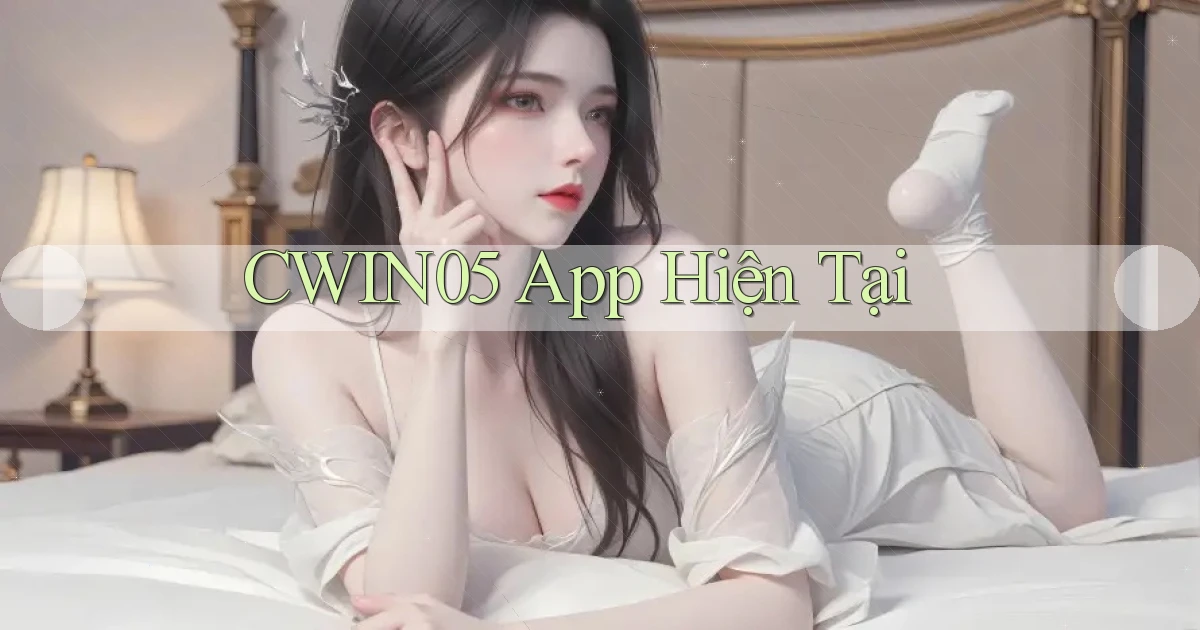 cwin05 app hiện tại