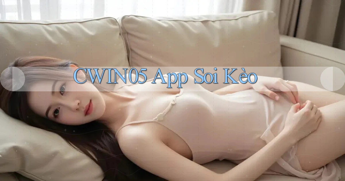 cwin05 app soi kèo