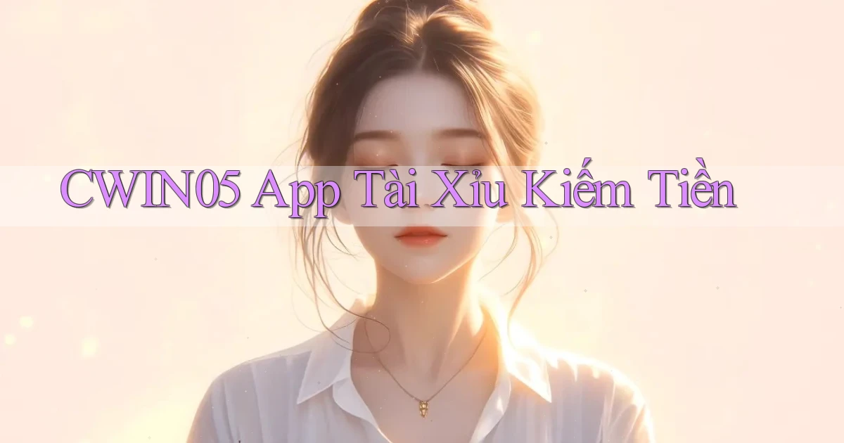 cwin05 app tài xỉu kiếm tiền