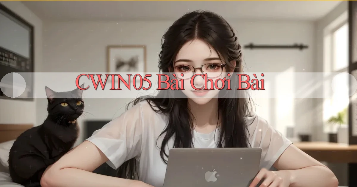 cwin05 bài chơi bài