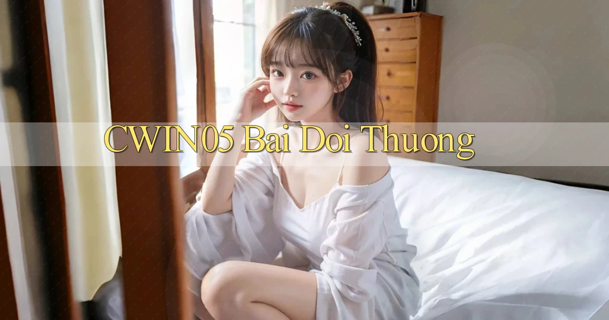 cwin05 bài đổi thưởng