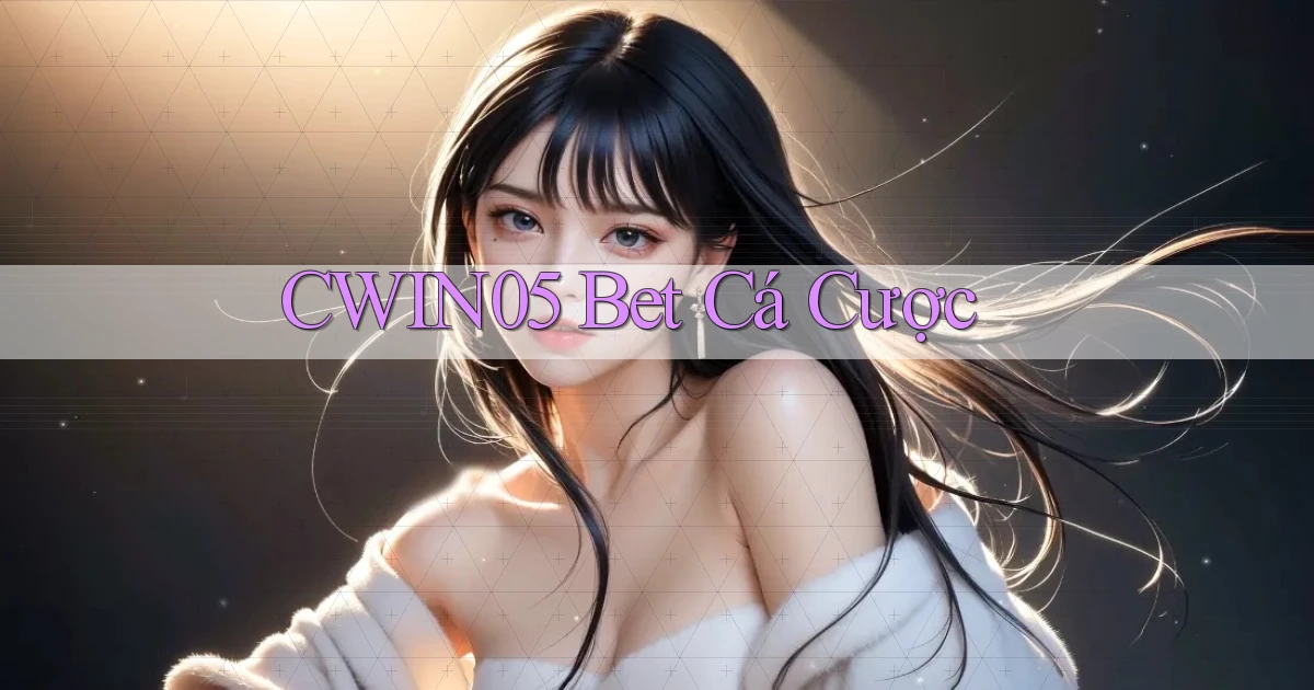 cwin05 bet cá cược