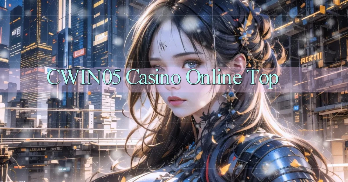cwin05 casino online top