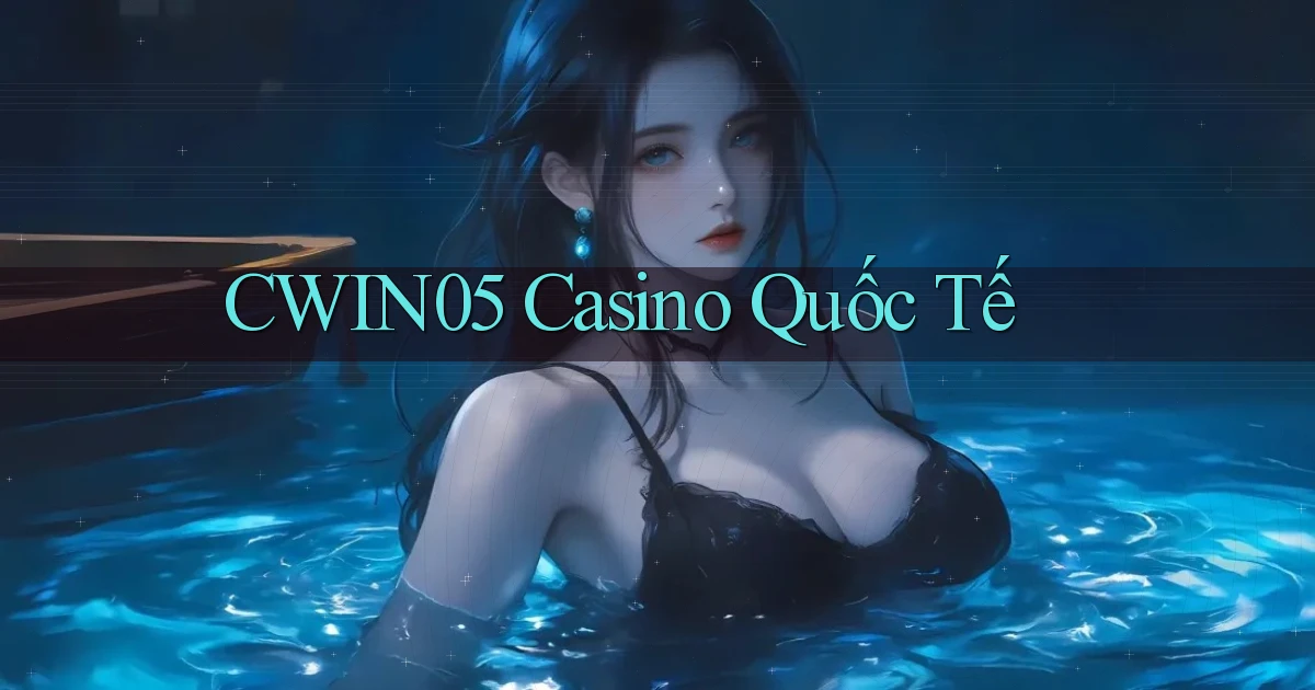 cwin05 casino quốc tế