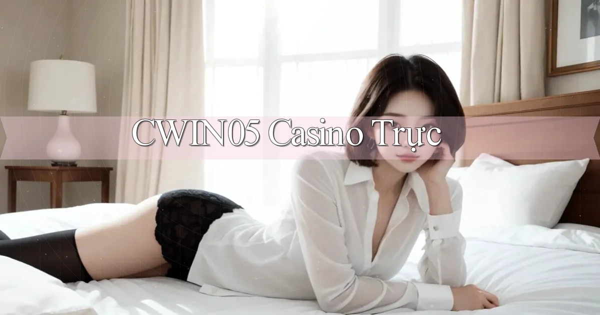 cwin05 casino trực