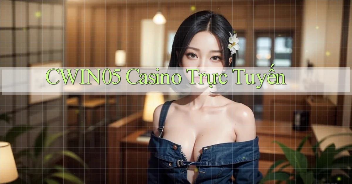 cwin05 casino trực tuyến