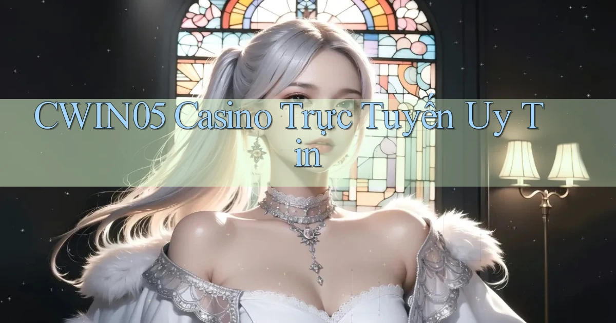cwin05 casino trực tuyến uy tín