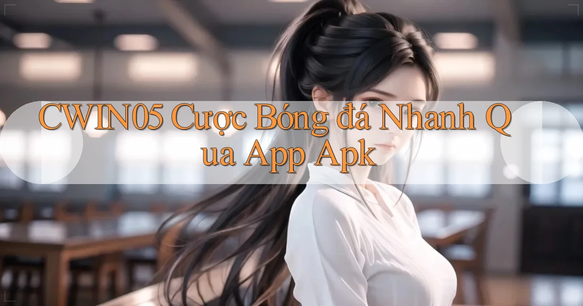 cwin05  cược bóng đá nhanh qua app apk