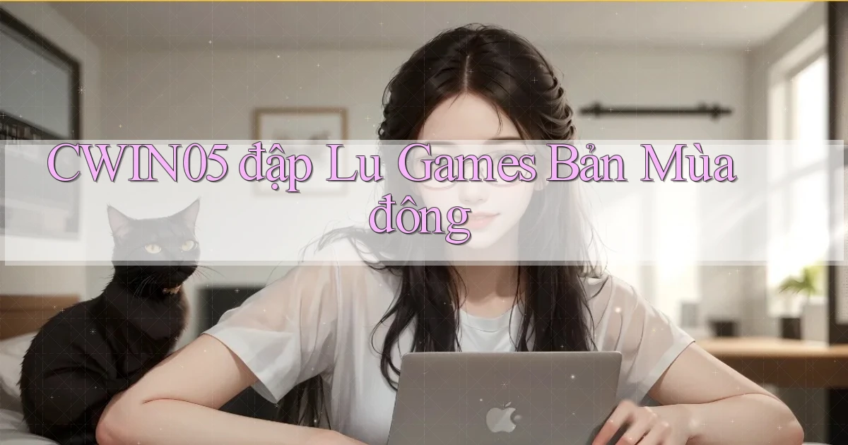 cwin05  đập lu games bản mùa đông