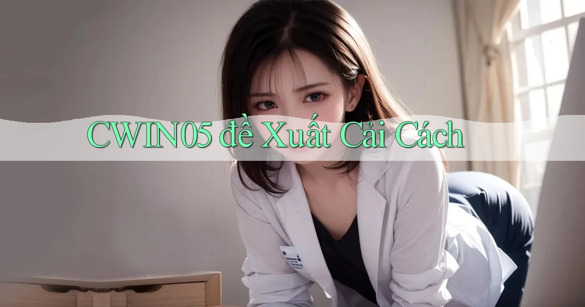 cwin05  đề xuất cải cách