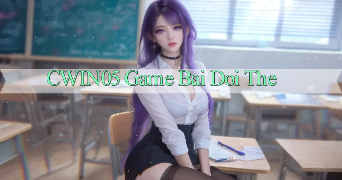 cwin05  game bai doi the