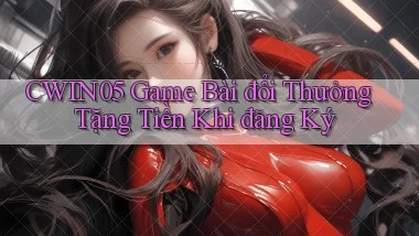 cwin05  game bài đổi thưởng tặng tiền khi đăng ký