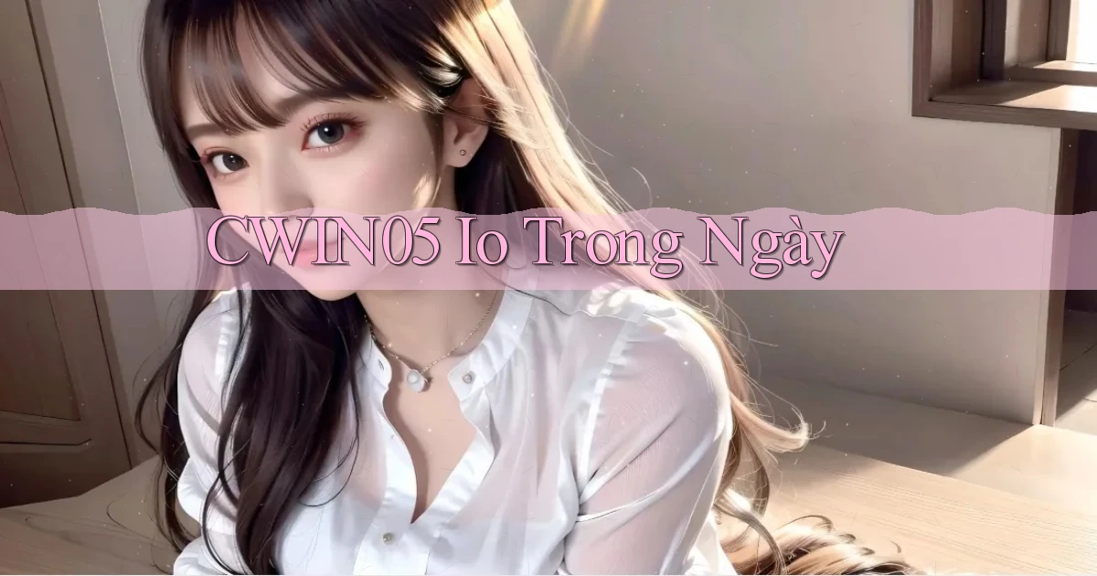 cwin05 io trong ngày