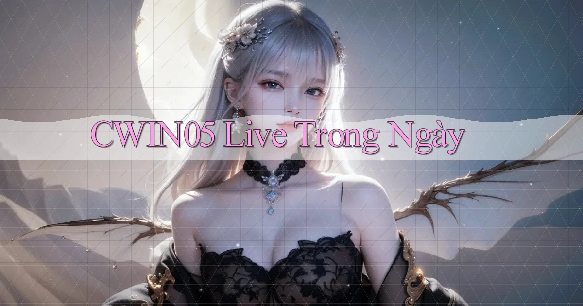 cwin05 live trong ngày