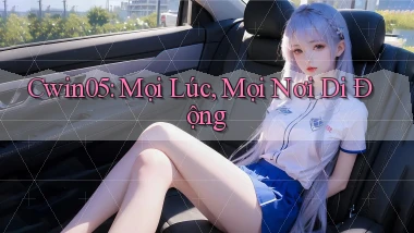 cwin05 mọi lúc mọi nơi di động