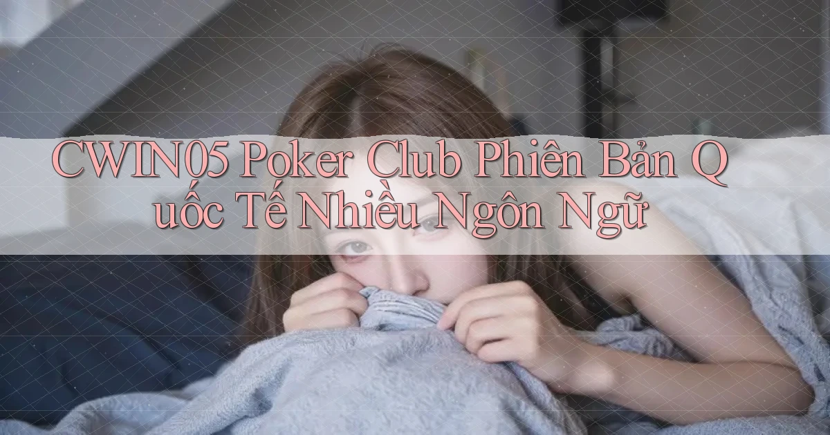 cwin05  poker club phiên bản quốc tế nhiều ngôn ngữ