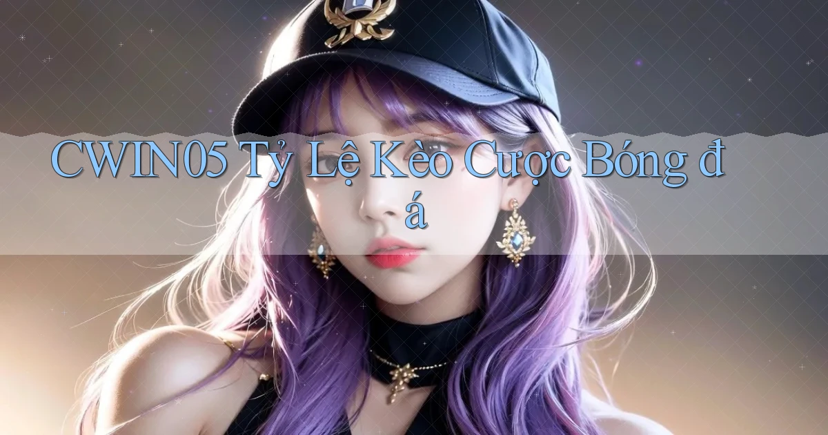 cwin05  tỷ lệ kèo cược bóng đá