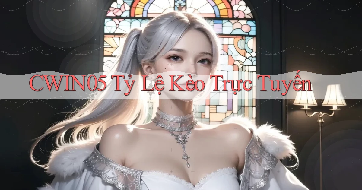 cwin05  tỷ lệ kèo trực tuyến