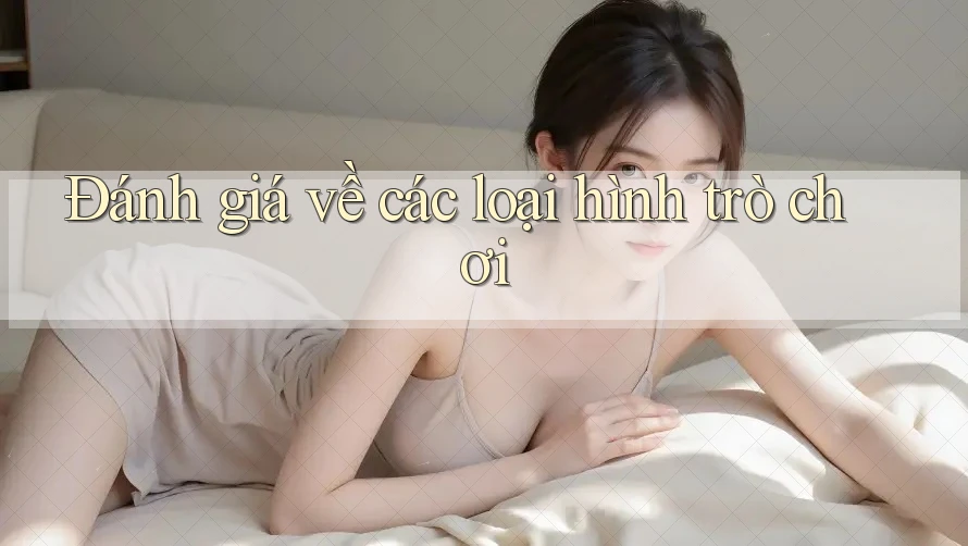 Đánh giá về các loại hình trò chơi