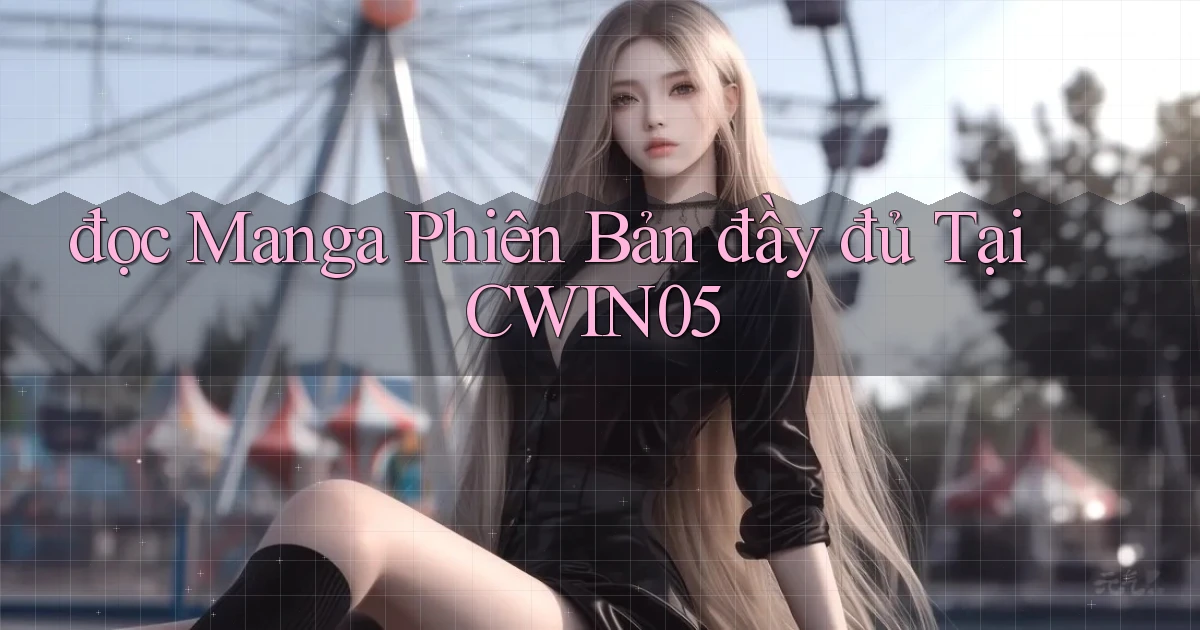 đọc manga phiên bản đầy đủ tại cwin05