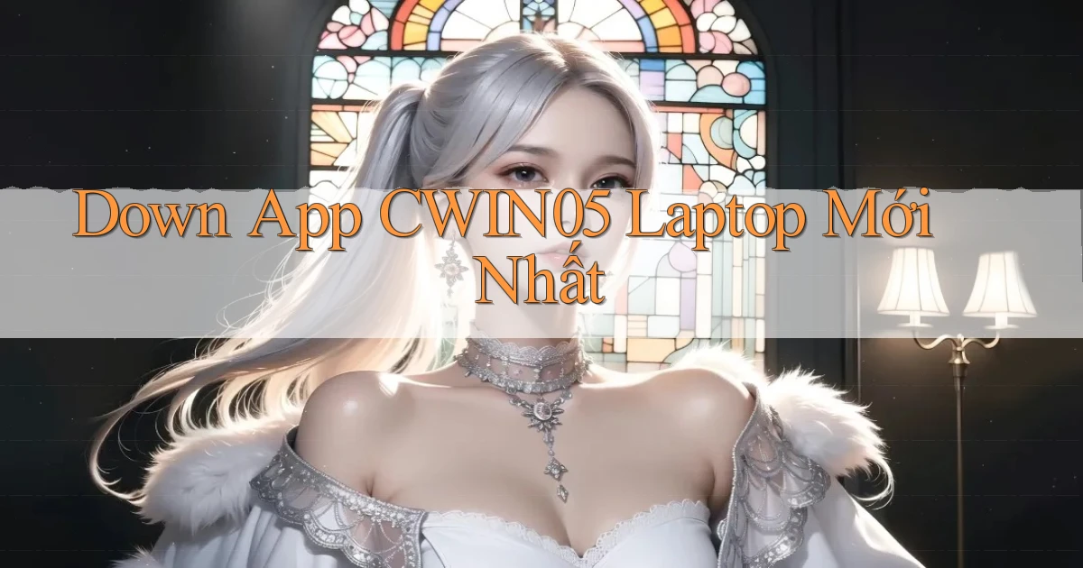 down app cwin05 laptop mới nhất
