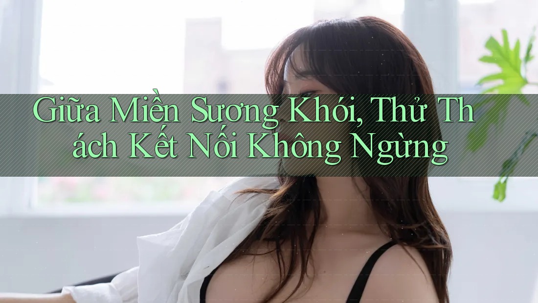 Giữa Miền Sương Khói, Thử Thách Kết Nối Không Ngừng
