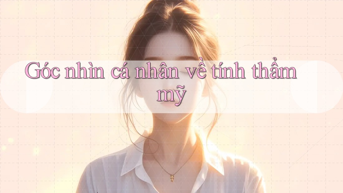 Góc nhìn cá nhân về tính thẩm mỹ