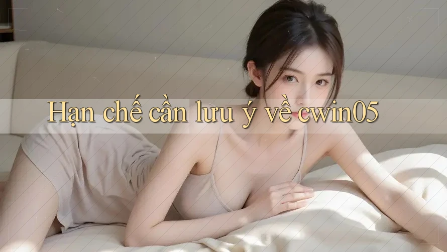 Hạn chế cần lưu ý về cwin05