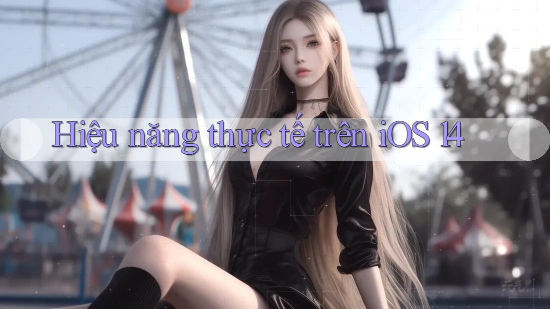 Hiệu năng thực tế trên iOS 14