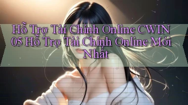 hỗ trợ tài chính online cwin05 hỗ trợ tài chính online mới nhất