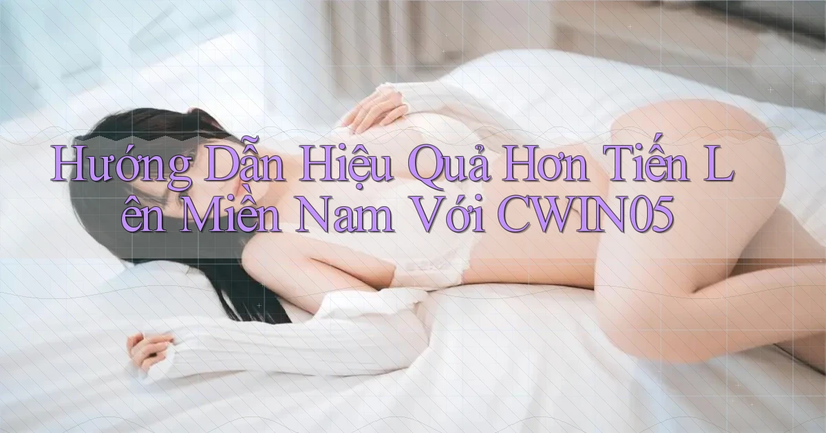 hướng dẫn hiệu quả hơn tiến lên miền nam với cwin05