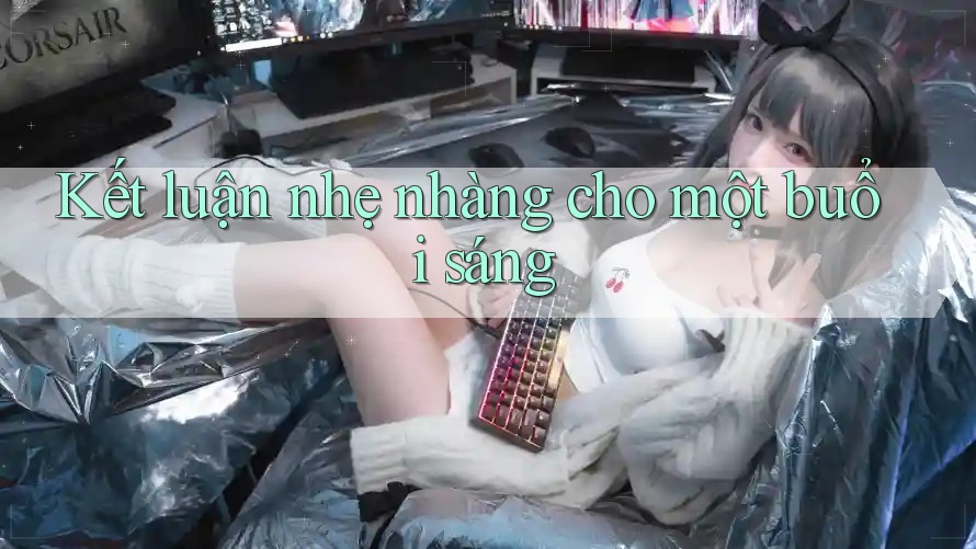 Kết luận nhẹ nhàng cho một buổi sáng