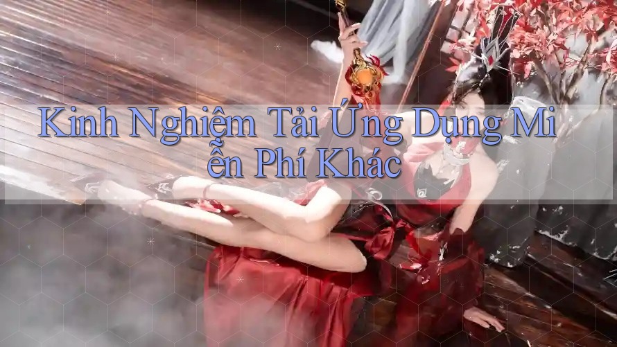 Kinh Nghiệm Tải Ứng Dụng Miễn Phí Khác